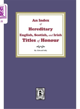 海外直订An Index of Hereditary English, Scottish, and Irish Titles of Honour 世袭的英格兰、苏格兰和爱尔兰荣誉头衔的