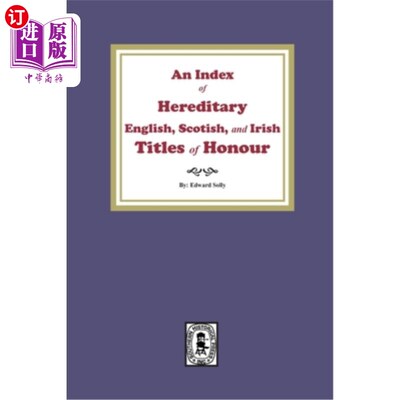 海外直订An Index of Hereditary English, Scottish, and Irish Titles of Honour 世袭的英格兰、苏格兰和爱尔兰荣誉头衔的