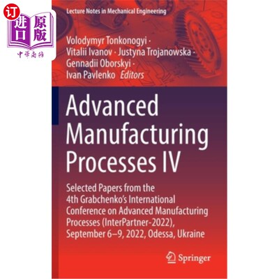 海外直订Advanced Manufacturing Processes IV: Selected Papers from the 4th Grabchenko's I 先进制造工艺四:选自第四届G