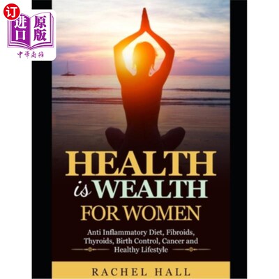 海外直订医药图书Health is Wealth For Women: Anti Inflammatory diet, Fibroids, Thyroids, Birth Co 健康是女性的财富: