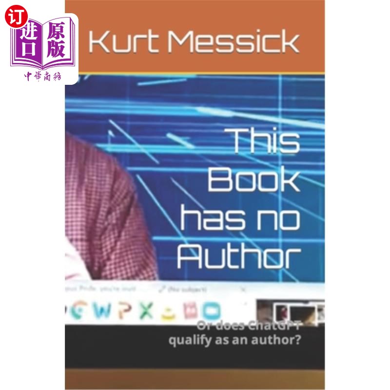 海外直订This Book has no Author: Or does ChatGPT qualify as an author? 这本书没有作者:或者ChatGPT有资格作为作者?