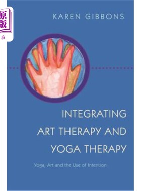 海外直订医药图书Integrating Art Therapy and Yoga Therapy: Yoga, Art, and the Use of Intention 整合艺术疗法和瑜伽疗