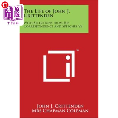 海外直订The Life of John J. Crittenden: With Selections from His Correspondence and Spee 约翰·J·克里坦登的一生：从