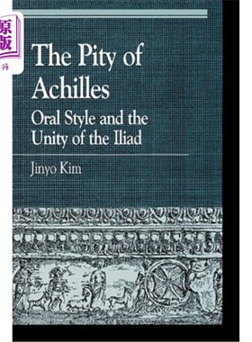 海外直订The Pity of Achilles: Oral Style and the Unity of the Iliad 阿基里斯的怜悯：口述风格与《伊利亚特》的统一
