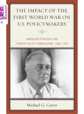 海外直订The Impact of the First World War on U.S. Policymakers: American Strategic and F 第一次世界大战对美国政策制