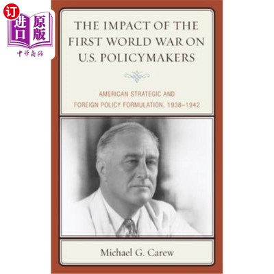 海外直订The Impact of the First World War on U.S. Policymakers: American Strategic and F 第一次世界大战对美国政策制