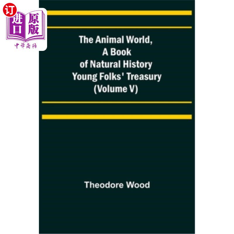 海外直订The Animal World, A Book of Natural History; Young Folks' Treasury (Volume V) 《动物世界》,自然史书;《年轻