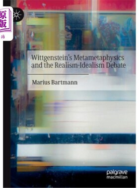 海外直订Wittgenstein's Metametaphysics and the Realism-Idealism Debate 维特根斯坦的元形而上学与现实主义-理想主义之