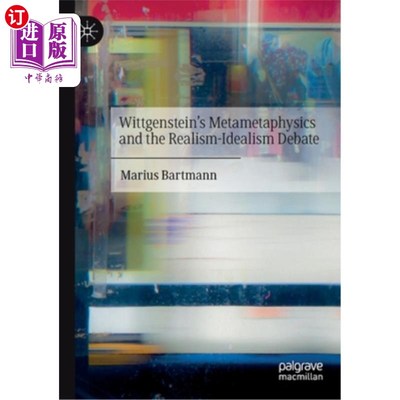 海外直订Wittgenstein's Metametaphysics and the Realism-Idealism Debate 维特根斯坦的元形而上学与现实主义-理想主义之
