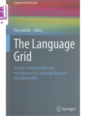 海外直订The Language Grid: Service-Oriented Collective Intelligence for Language Resourc 语言网格:面向服务的语言资