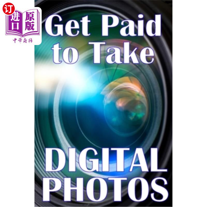 海外直订Get Paid to Take Digital Photos: Are you ready to make the right choice in digit 拍数码照片赚钱:你准备好在