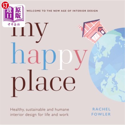 海外直订My Happy Place: Healthy, Sustainable and Humane Interior Design for Life and Wor 我的快乐之地:健康、可持续