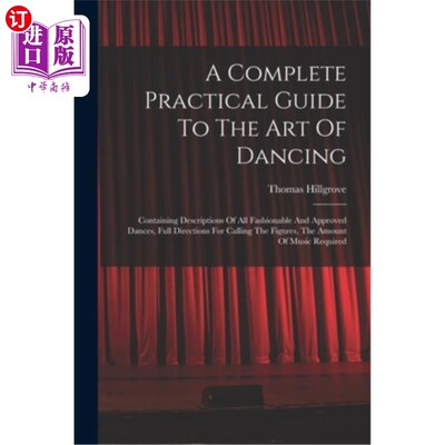海外直订A Complete Practical Guide To The Art Of Dancing: Containing Descriptions Of All 舞蹈艺术的完整实用指南:包