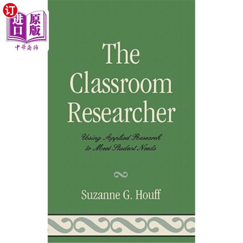 海外直订The Classroom Researcher: Using Applied Research to Meet Student Needs 课堂研究者:使用应用研究来满足学生的需求