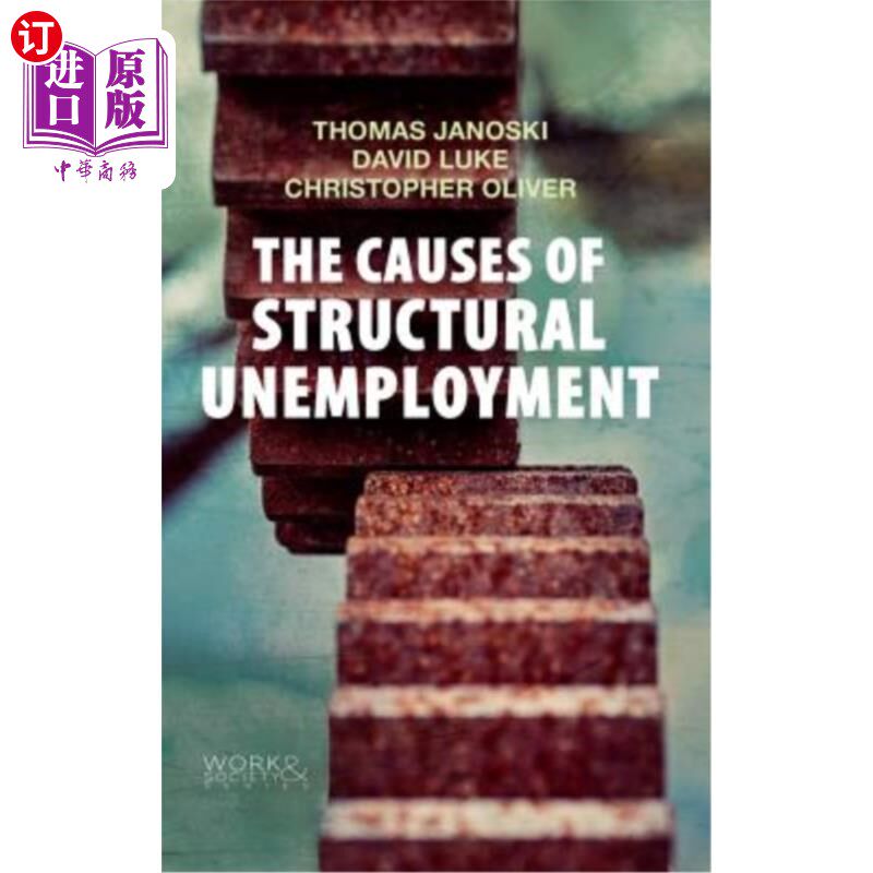 海外直订The Causes of Structural Unemployment: Four Factors That Keep People from the Jo 结构性失业的原因：使人们无