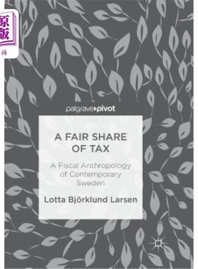 海外直订A Fair Share of Tax: A Fiscal Anthropology of Contemporary Sweden 公平的税收份额：当代瑞典的财政人类学