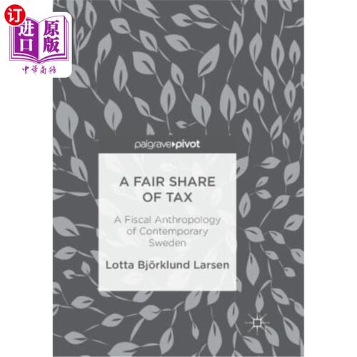 海外直订A Fair Share of Tax: A Fiscal Anthropology of Contemporary Sweden 公平的税收份额：当代瑞典的财政人类学