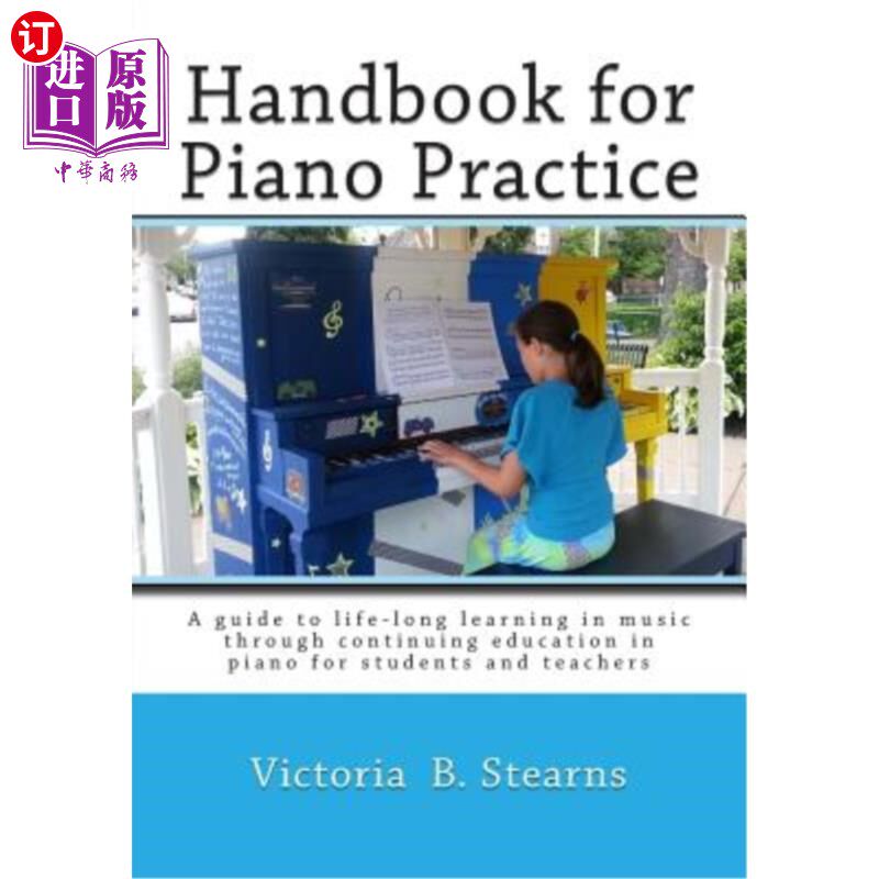 海外直订Handbook for Piano Practice: A Guide to Life-Long Learning in Music Through Cont 钢琴练习手册:通过钢琴继续