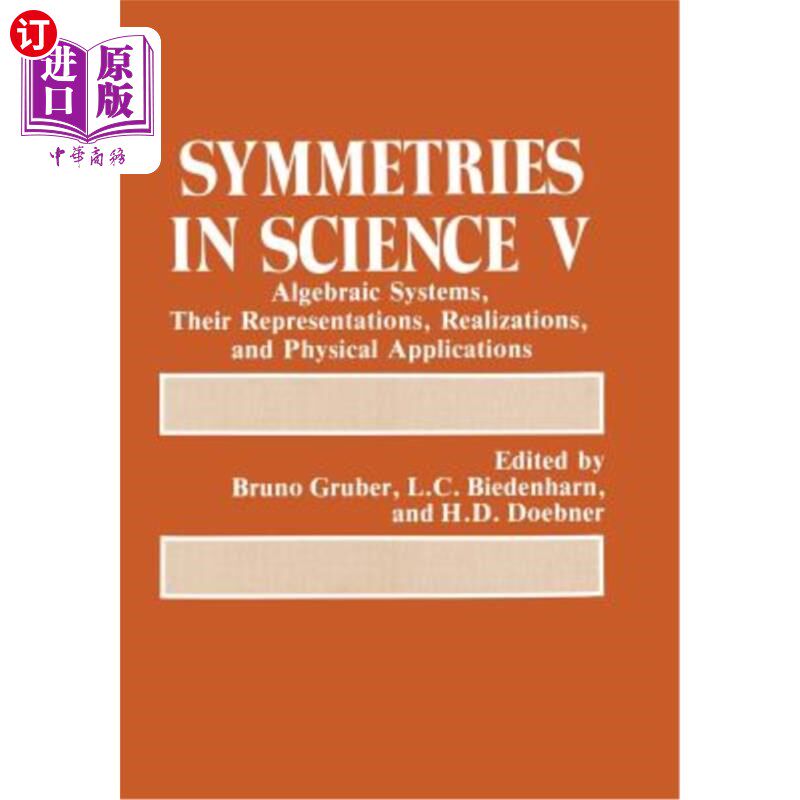 海外直订Symmetries in Science V: Algebraic Systems, Their Representations, Realizations, 科学中的对称V:代数系统，它