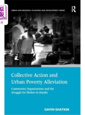 海外直订Collective Action and Urban Poverty Alleviation: Community Organizations and the 集体行动和城市扶贫:马尼拉