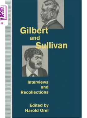 海外直订Gilbert and Sullivan: Interviews and Recollections 吉尔伯特和沙利文：采访和回忆