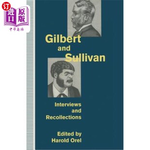 海外直订Gilbert and Sullivan: Interviews and Recollections 吉尔伯特和沙利文：采访和回忆