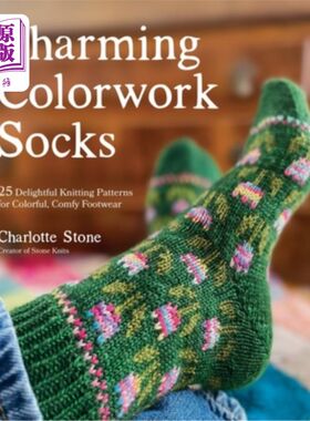海外直订Charming Colorwork Socks: 25 Delightful Knitting Patterns for Colorful, Comfy Fo 迷人的彩色袜子:25个令人愉