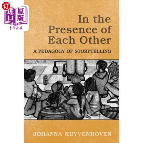 海外直订In the Presence of Each Other: A Pedagogy of Storytelling 在彼此的存在:一种讲故事的教学法