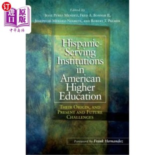 and 美国高等教育中为西班牙裔服 Education Their Higher Institutions American 海外直订Hispanic Origin Serving