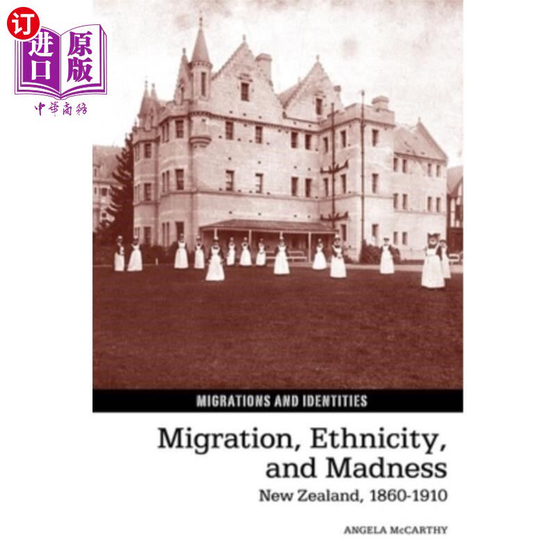 海外直订Migration, Ethnicity, and Madness: New Zealand, 1860-1910 移民、种族与疯狂：1860-1910年的新西兰
