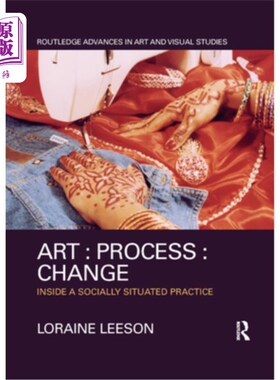 海外直订Art: Process: Change: Inside a Socially Situated Practice 艺术:过程:变化:在一个社会情境下的实践
