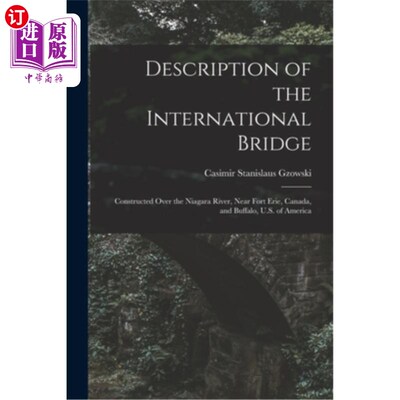 海外直订Description of the International Bridge: Constructed Over the Niagara River, Nea 国际桥的描述:建造在尼亚加
