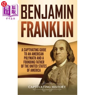 海外直订Benjamin Franklin: A Captivating Guide to an American Polymath and a Founding Fa 本杰明·富兰克林：美国博学