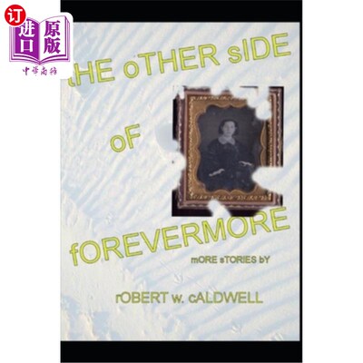 海外直订The Other Side Of Forevermore: More stories by Robert W. Caldwell 《永恒的另一面》：罗伯特·W·考德威尔的更多