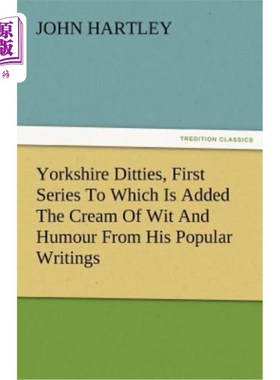 海外直订Yorkshire Ditties, First Series to Which Is Added the Cream of Wit and Humour fr 约克郡小调，第一个系列，其