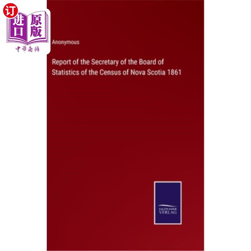海外直订Report of the Secretary of the Board of Statistics of the Census of Nova Scotia  1861年新斯科舍人口普查统计