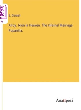 海外直订Alroy. Ixion in Heaven. The Infernal Marriage. Popanilla. Alroy。伊克西翁在天堂。地狱婚姻。Popanilla。