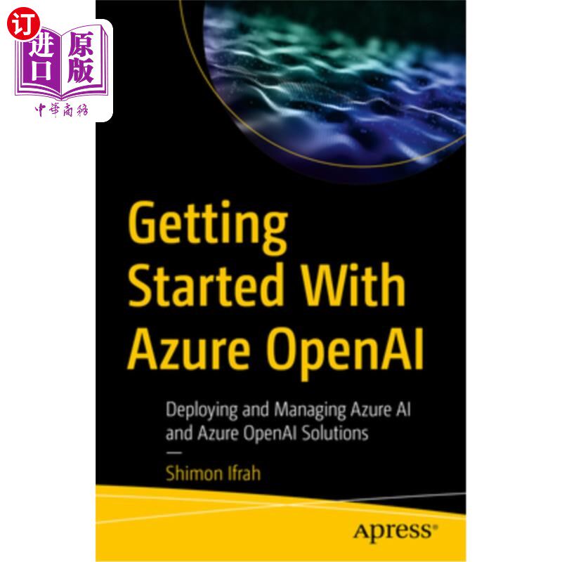 海外直订Getting Started with Azure OpenAI: Deploying and Managing Azure AI and Azure Ope 开始使用Azure