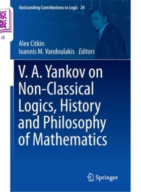 海外直订V.A. Yankov on Non-Classical Logics, History and Philosophy of Mathematics V.A.扬科夫论非经典逻辑、数学历史