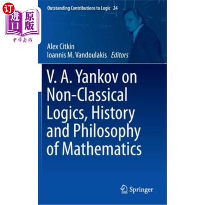 海外直订V.A. Yankov on Non-Classical Logics, History and Philosophy of Mathematics V.A.扬科夫论非经典逻辑、数学历史