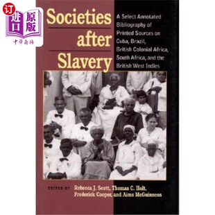 Sources 古巴 Bibliography 海外直订Societies Annotated After Slavery 社会 巴 奴隶制后 Select Printed
