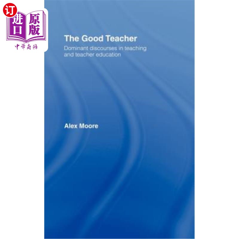 海外直订The Good Teacher: Dominant Discourses in Teacher Education 好老师:教学与教师教育中的主导话语