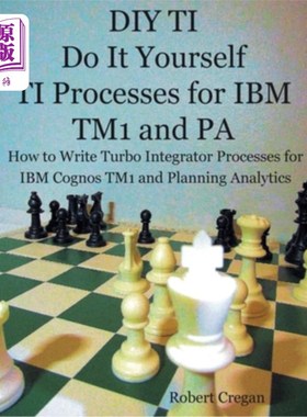 海外直订DIY TI Do It Yourself TI Processes for IBM TM1 and PA: How to Write Turbo Integr TI DIY TI过