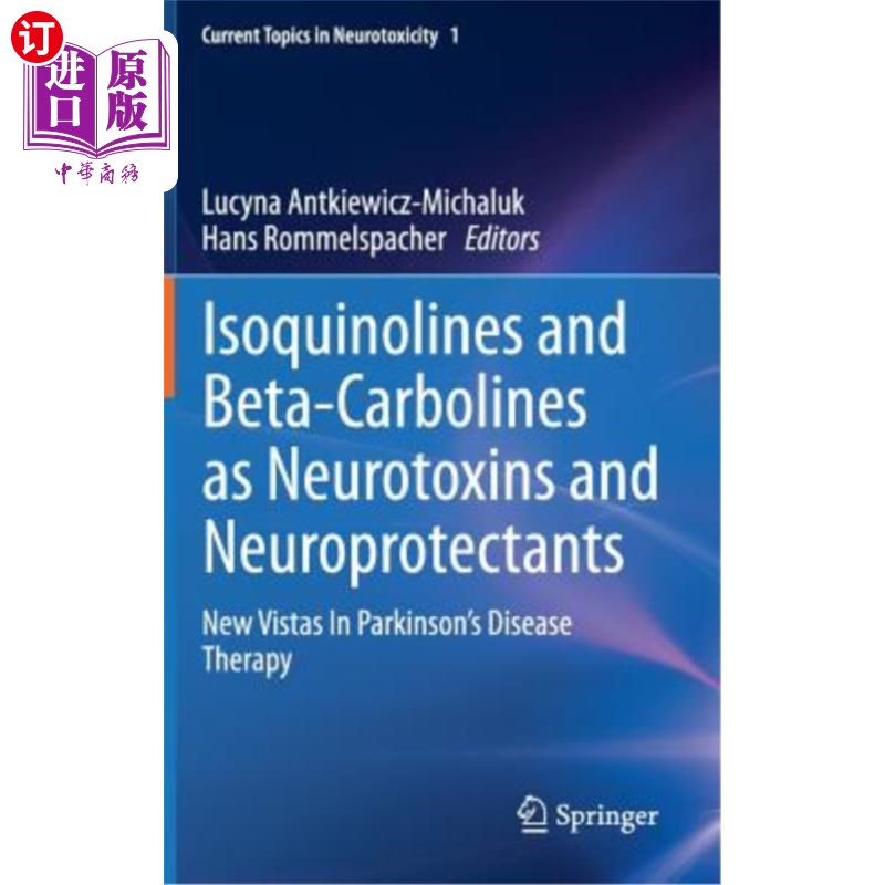 海外直订医药图书Isoquinolines and Beta-Carbolines as Neurotoxins and Neuroprotectants: New Vista异喹啉和β-碳碱作