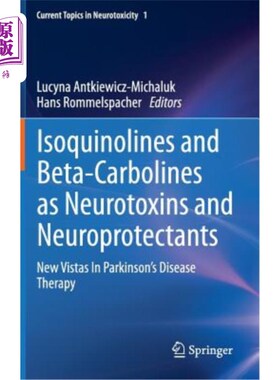 海外直订医药图书Isoquinolines and Beta-Carbolines as Neurotoxins and Neuroprotectants: New Vista 异喹啉和β -碳碱作