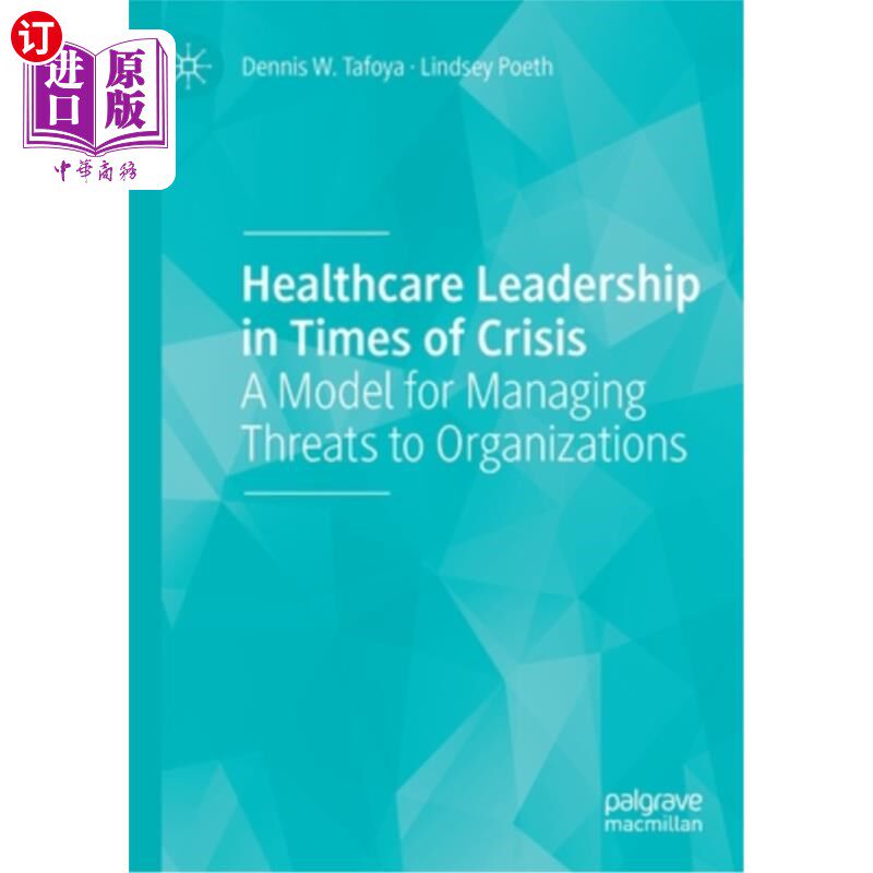 海外直订Healthcare Leadership in Times of Crisis: A Model for Managing Threats to Organi 危机时期的医疗保健领导力: