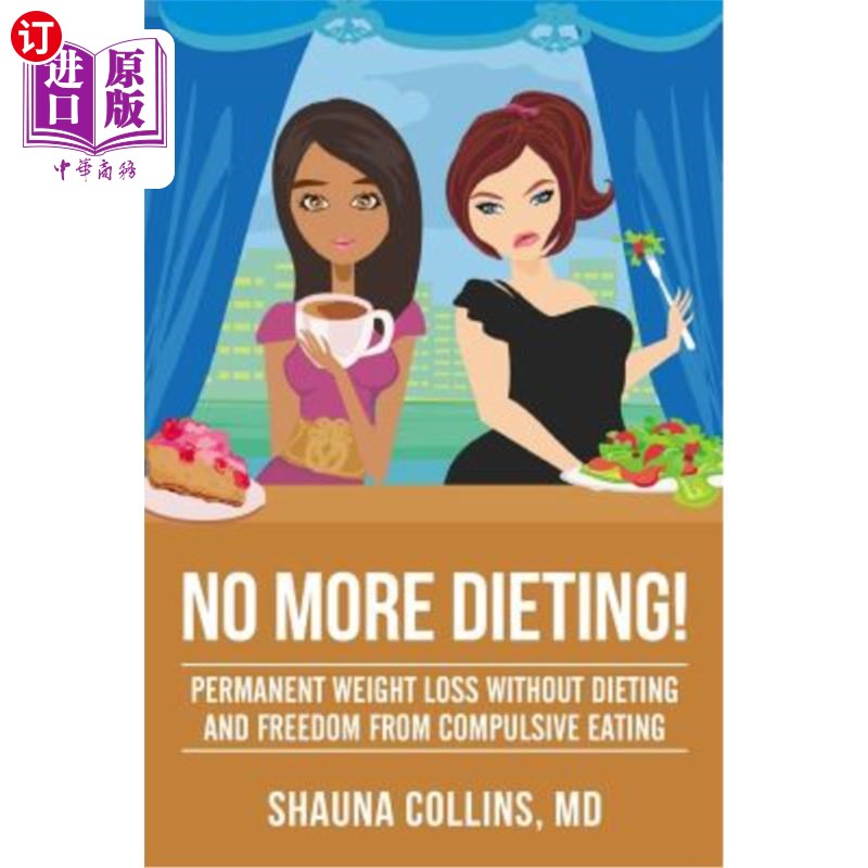 海外直订医药图书No More Dieting!: Permanent Weight Loss Without Dieting & Freedom From Compulsiv 不要再节食了!:不节