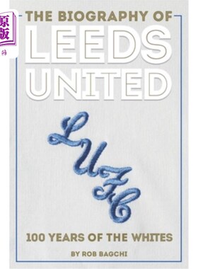 海外直订The Biography of Leeds United: 100 Years of the Whites 利兹联传记:白种人的100年