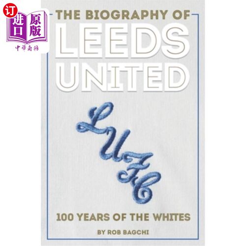 海外直订The Biography of Leeds United: 100 Years of the Whites 利兹联传记:白种人的100年