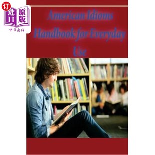 海外直订American Idioms Handbook for Everyday Use: American Idioms and Phrases in Dictio 美国习语日常使用手册:词典